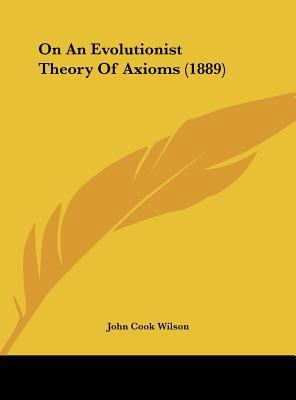 On an Evolutionist Theory of Axioms (1889) 1162218355 Book Cover