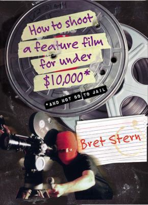 How to Shoot a Feature Film for Under $10,000: ... 0060084677 Book Cover