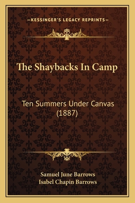 The Shaybacks In Camp: Ten Summers Under Canvas... 1164914073 Book Cover