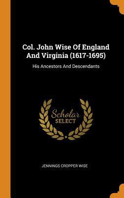 Col. John Wise of England and Virginia (1617-16... 0353409219 Book Cover