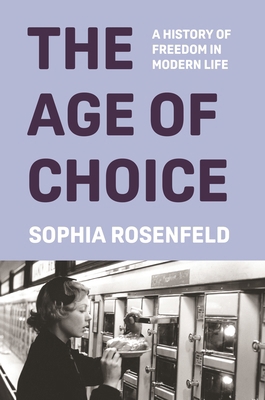 The Age of Choice: A History of Freedom in Mode... 0691261628 Book Cover