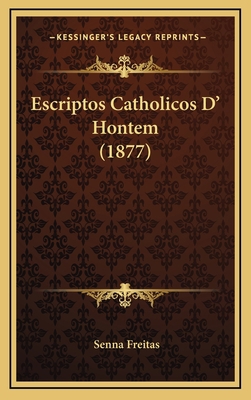 Escriptos Catholicos D' Hontem (1877) [Portuguese] 1168583306 Book Cover