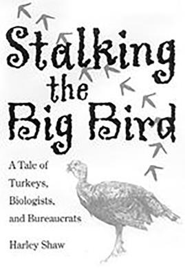 Stalking the Big Bird: A Tale of Turkeys, Biolo... 0816522987 Book Cover