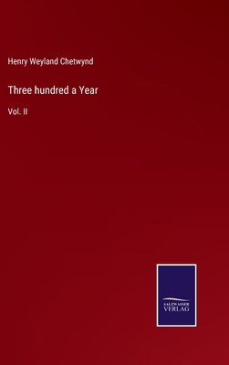 Three hundred a Year: Vol. II 3752557559 Book Cover