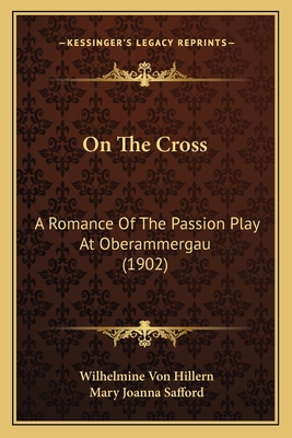 On The Cross: A Romance Of The Passion Play At ... 116569669X Book Cover