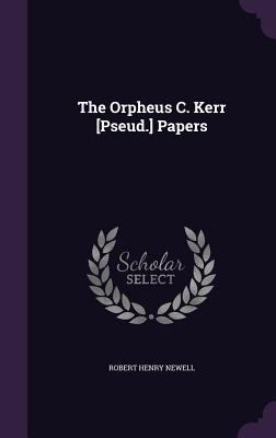 The Orpheus C. Kerr [Pseud.] Papers 1358380244 Book Cover