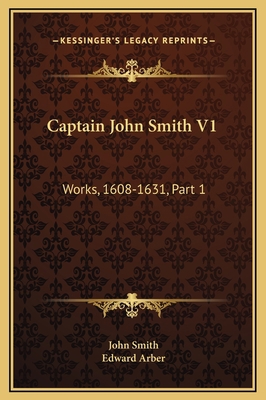 Captain John Smith V1: Works, 1608-1631, Part 1 1169355439 Book Cover