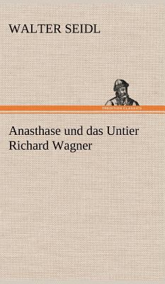 Anasthase Und Das Untier Richard Wagner [German] 3847261584 Book Cover