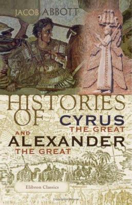 Histories of Cyrus the Great and Alexander the ... B004IIFDVG Book Cover