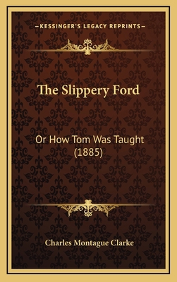 The Slippery Ford: Or How Tom Was Taught (1885) 1166084698 Book Cover