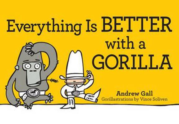 Everything Is Better with a Gorilla 1440503907 Book Cover