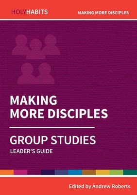 Making More Disciples: Group Studies: Leader's ... 0857468529 Book Cover