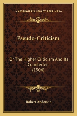 Pseudo-Criticism: Or The Higher Criticism And I... 1166948951 Book Cover