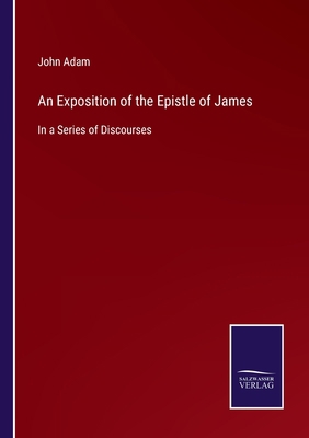 An Exposition of the Epistle of James: In a Ser... 3752530367 Book Cover