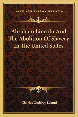 Abraham Lincoln And The Abolition Of Slavery In... 1163714585 Book Cover