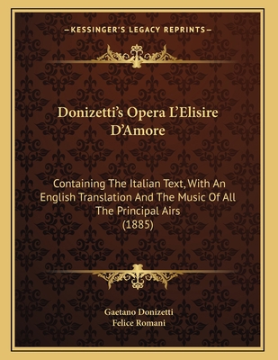 Donizetti's Opera L'Elisire D'Amore: Containing... 1165520214 Book Cover