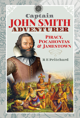Captain John Smith, Adventurer: Piracy, Pocahon... 1399001531 Book Cover