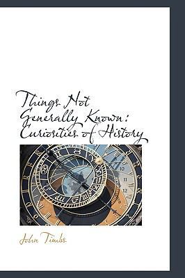 Things Not Generally Known: Curiosities of History 1103708392 Book Cover