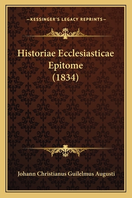Historiae Ecclesiasticae Epitome (1834) [Latin] 1167600436 Book Cover