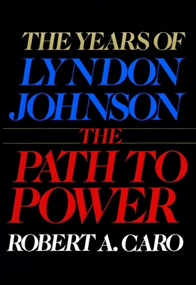 The Path to Power: The Years of Lyndon Johnson I 0394499735 Book Cover