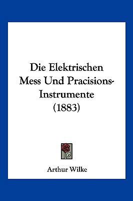Die Elektrischen Mess Und Pracisions-Instrument... [German] 1161082506 Book Cover
