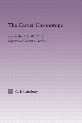 The Carver Chronotope: Contextualizing Raymond ... 0415803489 Book Cover