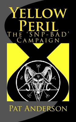 Yellow Peril: The 'SNP BAD' Campaign 1530650216 Book Cover