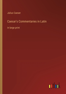 Caesar's Commentaries in Latin: in large print [Latin] 3368241648 Book Cover