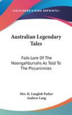 Australian Legendary Tales: Folk-Lore Of The No... 0548107122 Book Cover
