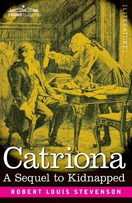 Catriona: A Sequel to Kidnapped, Being Memoirs ... 164679401X Book Cover