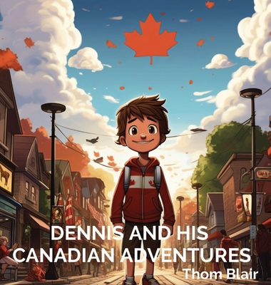 Dennis and His Canadian Adventures [Large Print] 1088049842 Book Cover