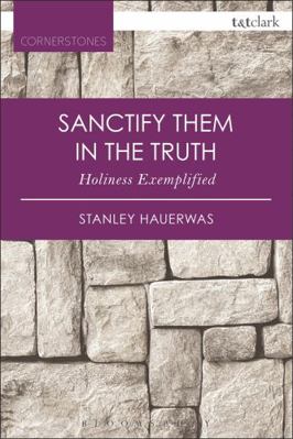 Sanctify Them in the Truth: Holiness Exemplified 0567658066 Book Cover