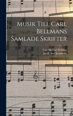 Musik Till Carl Bellmans Samlade Skrifter [Swedish] 1017975485 Book Cover