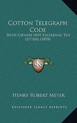 Cotton Telegraph Code: With Ciphers Not Exceedi... 1164737376 Book Cover