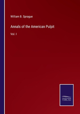 Annals of the American Pulpit: Vol. I 3375162162 Book Cover