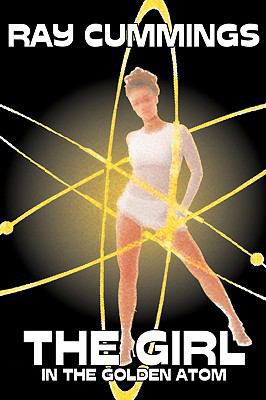 The Girl in the Golden Atom by Ray Cummings, Sc... 160664713X Book Cover
