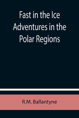 Fast in the Ice Adventures in the Polar Regions 9355758189 Book Cover