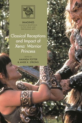 Classical Receptions and Impact of Xena: Warrio... 1350332410 Book Cover