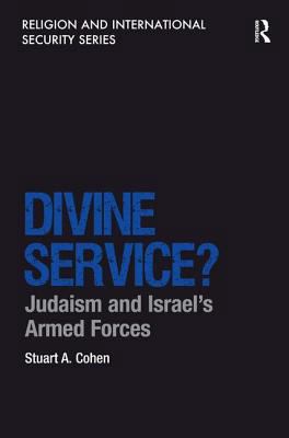Divine Service?: Judaism and Israel's Armed Forces 140946637X Book Cover