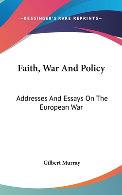 Faith, War And Policy: Addresses And Essays On ... 0548242518 Book Cover