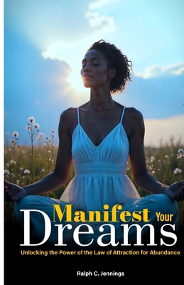 Manifest Your Dreams: Unlocking the Power of th... B0F74QZP29 Book Cover
