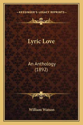 Lyric Love: An Anthology (1892) 1165483335 Book Cover