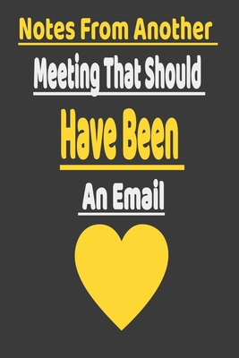 Paperback Notes From Another Meeting That Should Have Been An Email: Blank Lined Journal Coworker Notebook Funny Office CoWorker Notebook : Blank Lined Book
