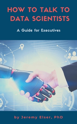 How to Talk to Data Scientists: A Guide for Exe... 1637423500 Book Cover