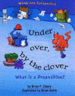 Under, Over, by the Clover: What Is a Prepositi... 1904194591 Book Cover