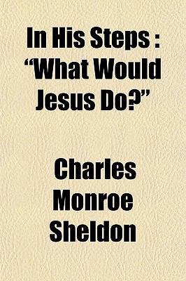 In His Steps; What Would Jesus Do? 0217494420 Book Cover