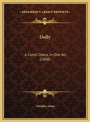 Dolly: A Comic Opera, In One Act (1860) 1169492975 Book Cover