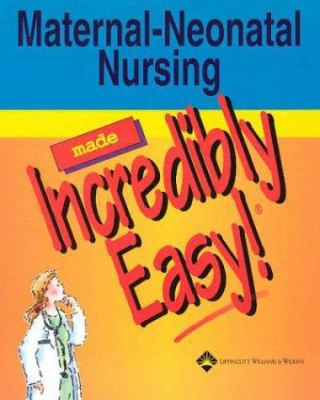 Maternal-Neonatal Nursing Made Incredibly Easy! 1582552681 Book Cover