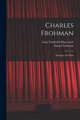 Charles Frohman: Manager and Man 1015340172 Book Cover