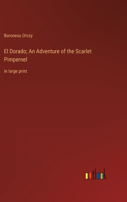 El Dorado; An Adventure of the Scarlet Pimperne... 336831307X Book Cover